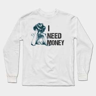 I NEED MONEY VINTAGE Long Sleeve T-Shirt